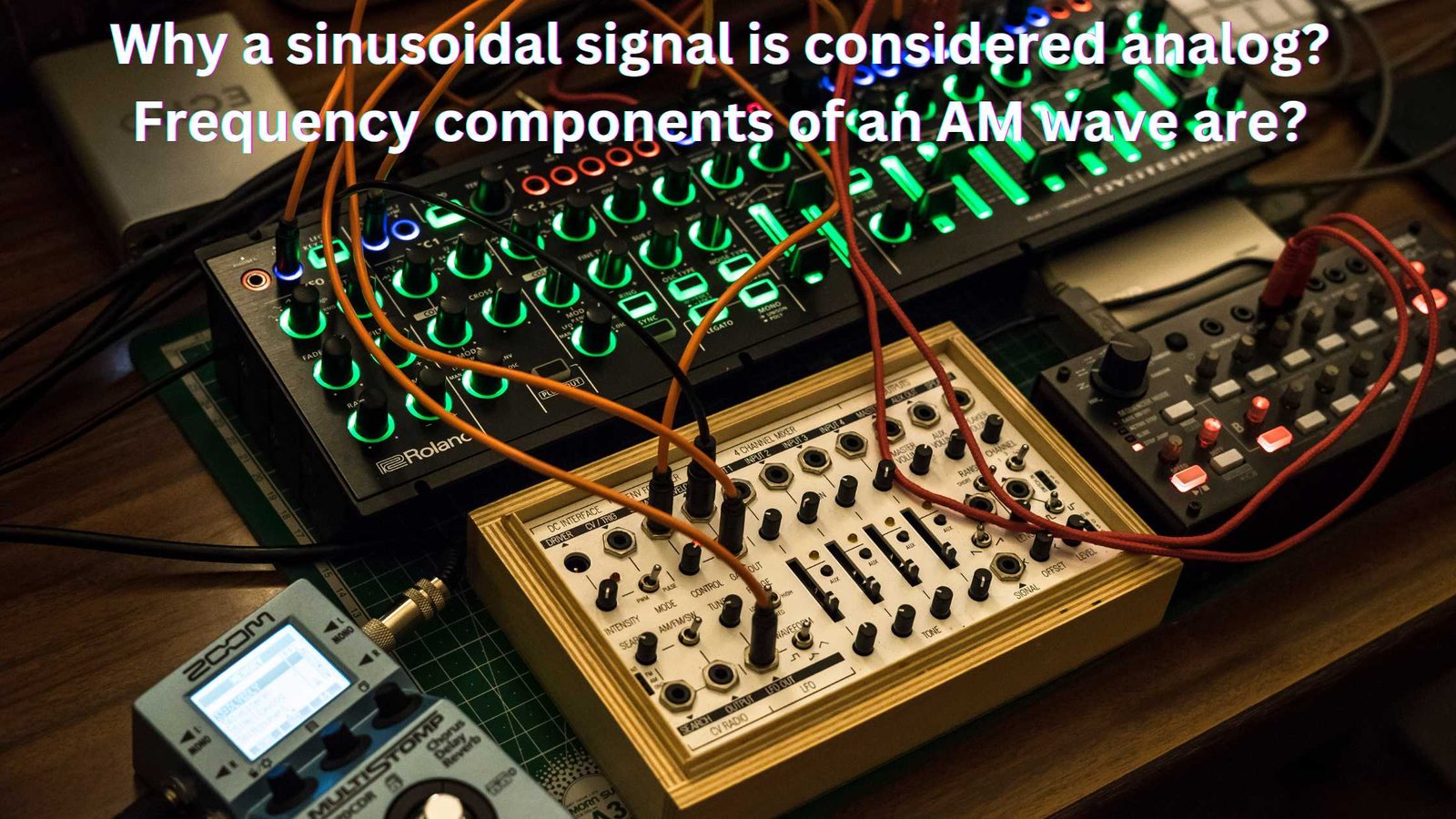 Why a sinusoidal signal is considered analog Frequency components of an AM wave are